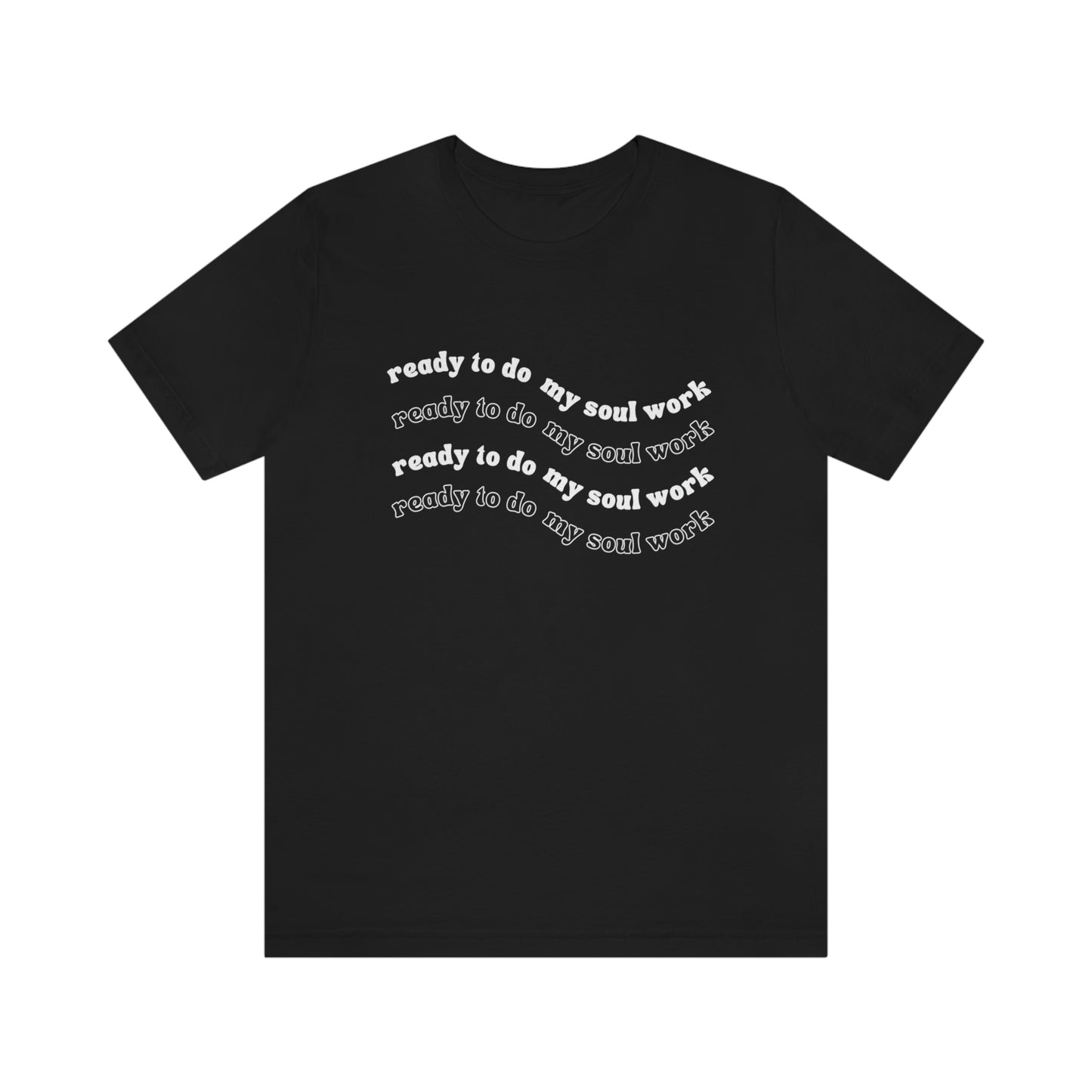 Unisex Ready to Do My Soul Work T-Shirt, Bella+Canvas