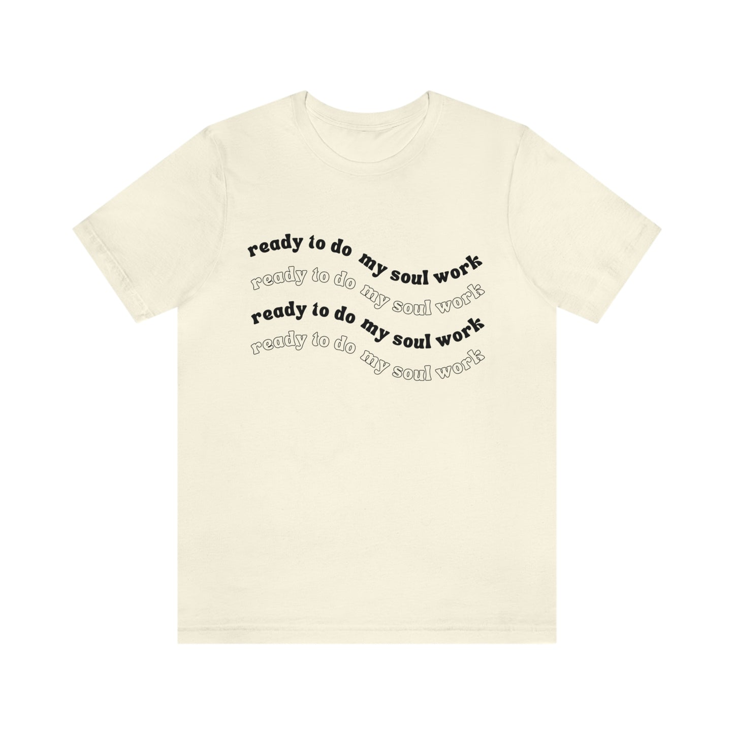 Unisex Ready to Do My Soul Work T-Shirt, Bella+Canvas