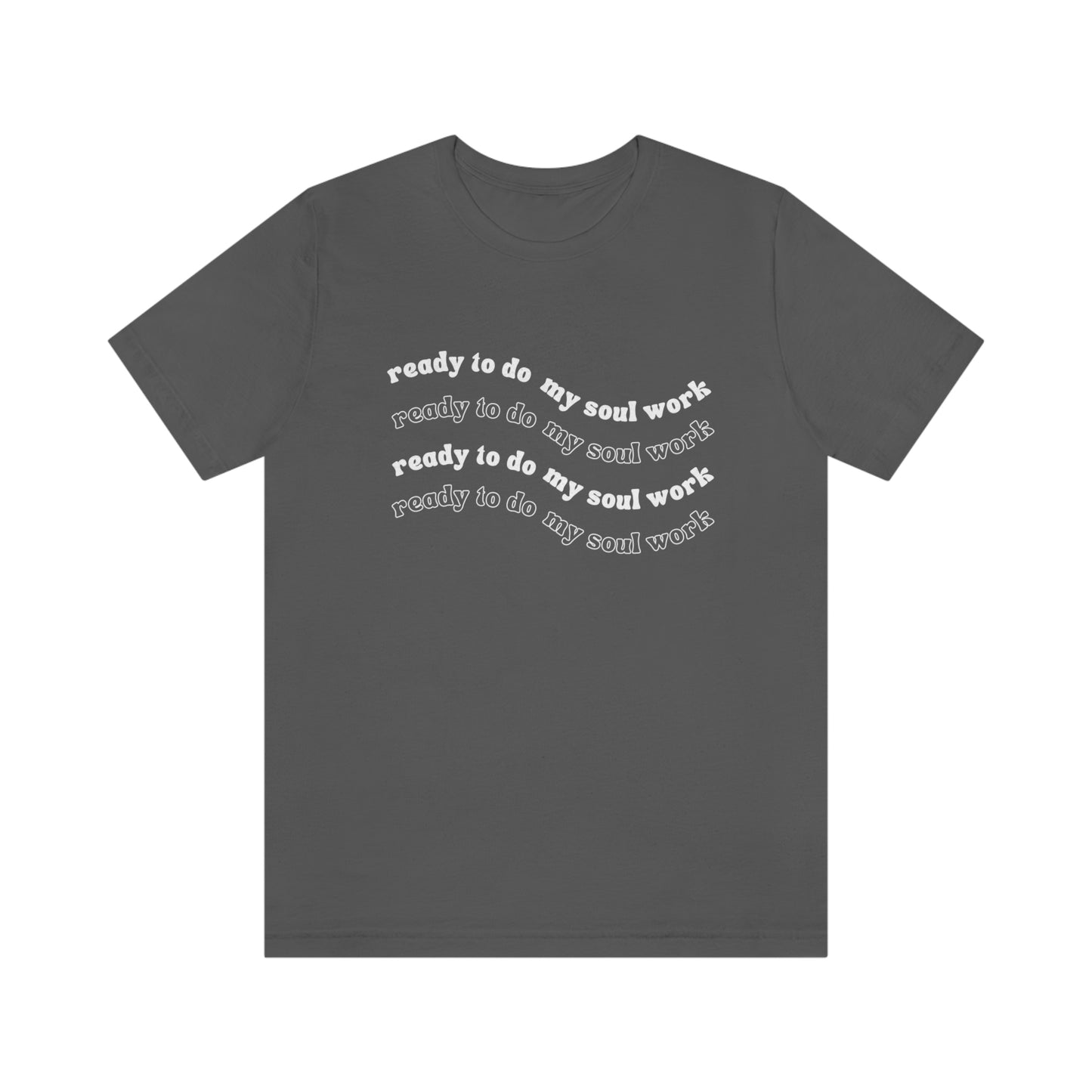 Unisex Ready to Do My Soul Work T-Shirt, Bella+Canvas